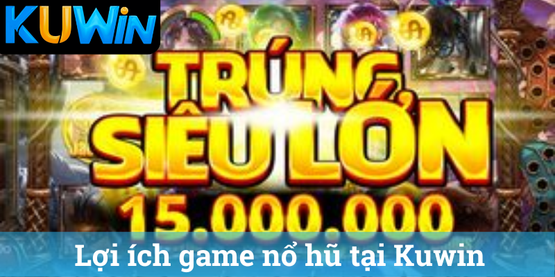Lợi ích game nổ hũ tại Kuwin