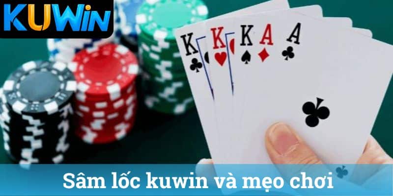 Sâm lốc kuwin và mẹo chơi