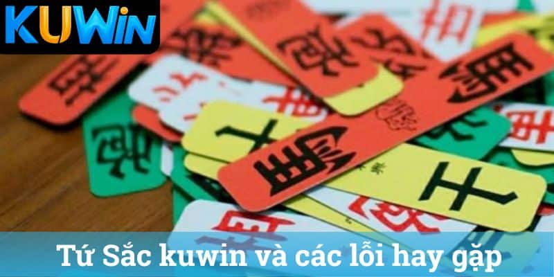 Tứ Sắc kuwin và các lỗi hay gặp